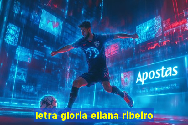 letra gloria eliana ribeiro